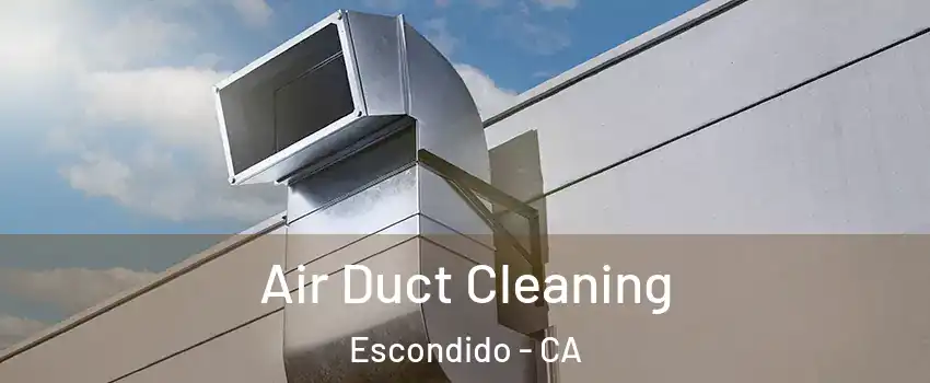 Air Duct Cleaning Escondido - CA