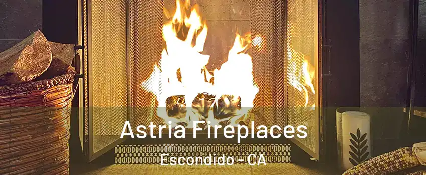 Astria Fireplaces Escondido - CA