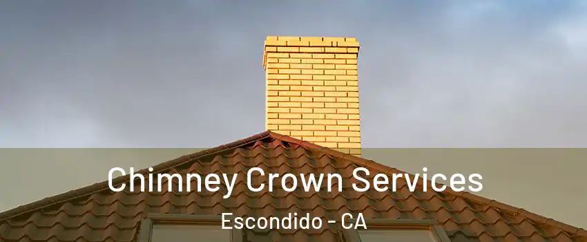 Chimney Crown Services Escondido - CA