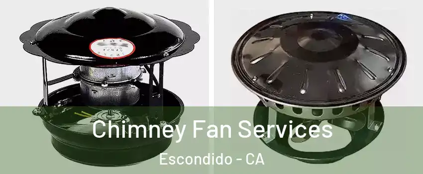 Chimney Fan Services Escondido - CA