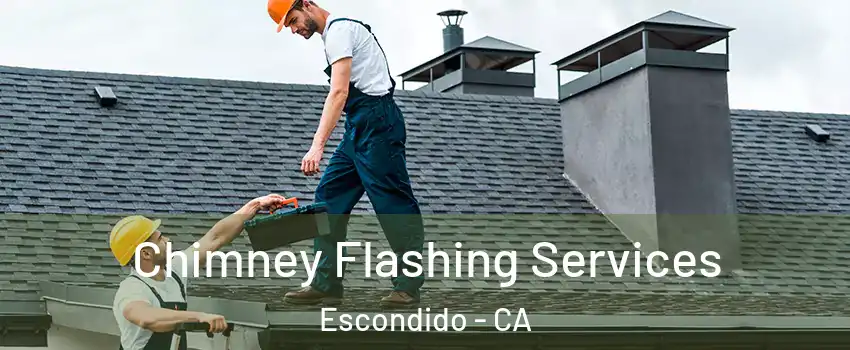 Chimney Flashing Services Escondido - CA
