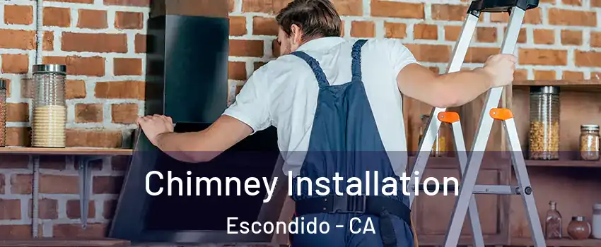 Chimney Installation Escondido - CA