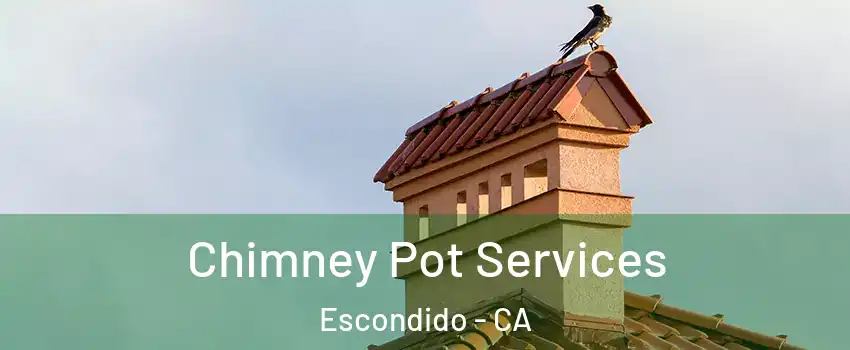 Chimney Pot Services Escondido - CA