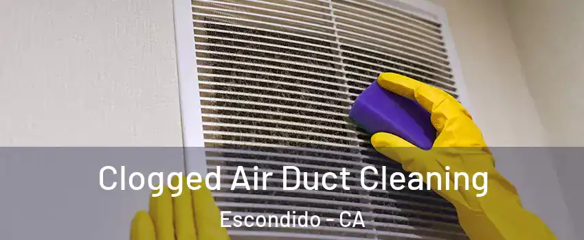 Clogged Air Duct Cleaning Escondido - CA