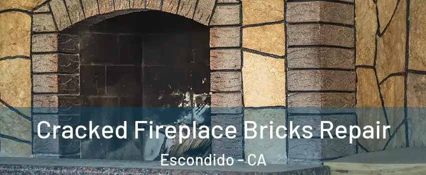 Cracked Fireplace Bricks Repair Escondido - CA