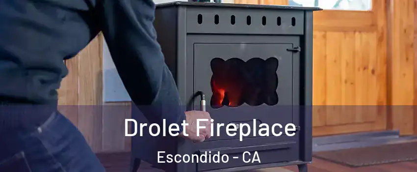 Drolet Fireplace Escondido - CA