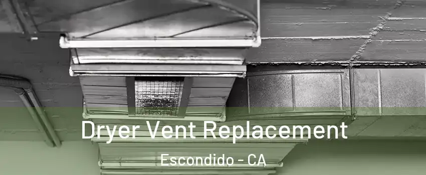 Dryer Vent Replacement Escondido - CA
