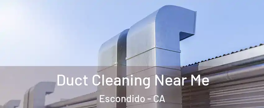 Duct Cleaning Near Me Escondido - CA