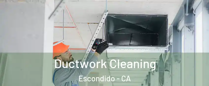Ductwork Cleaning Escondido - CA