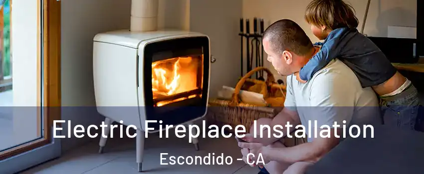 Electric Fireplace Installation Escondido - CA