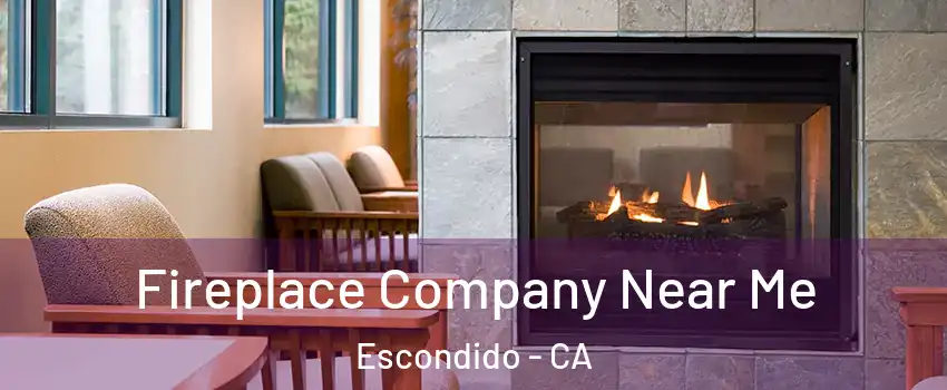 Fireplace Company Near Me Escondido - CA