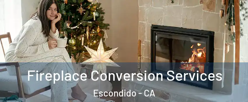 Fireplace Conversion Services Escondido - CA