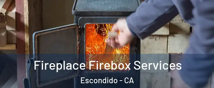 Fireplace Firebox Services Escondido - CA