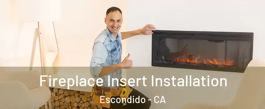 Fireplace Insert Installation Escondido - CA