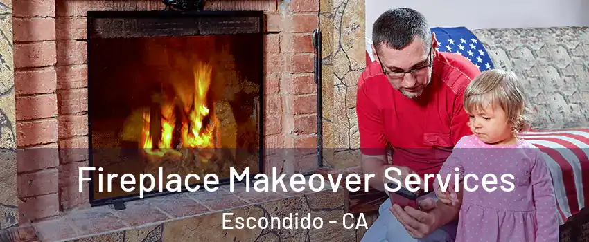 Fireplace Makeover Services Escondido - CA