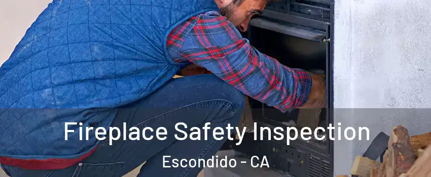 Fireplace Safety Inspection Escondido - CA