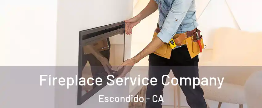 Fireplace Service Company Escondido - CA