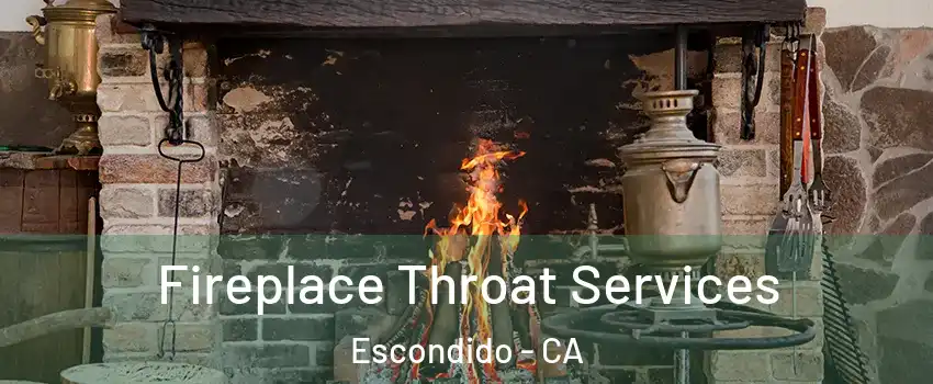 Fireplace Throat Services Escondido - CA