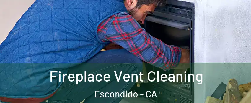 Fireplace Vent Cleaning Escondido - CA