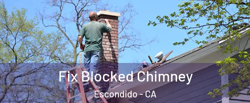 Fix Blocked Chimney Escondido - CA