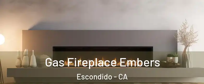Gas Fireplace Embers Escondido - CA