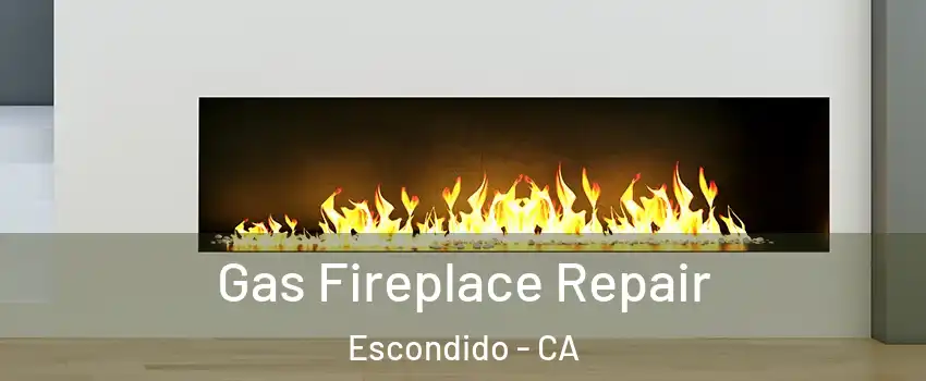 Gas Fireplace Repair Escondido - CA
