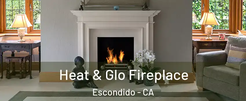 Heat & Glo Fireplace Escondido - CA