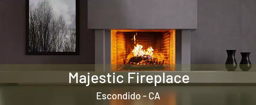 Majestic Fireplace Escondido - CA