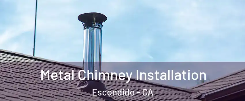 Metal Chimney Installation Escondido - CA