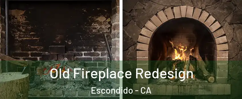 Old Fireplace Redesign Escondido - CA