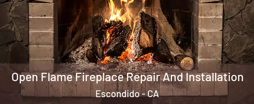 Open Flame Fireplace Repair And Installation Escondido - CA