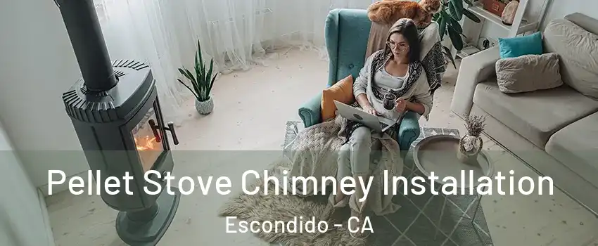 Pellet Stove Chimney Installation Escondido - CA