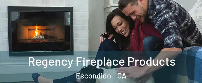 Regency Fireplace Products Escondido - CA