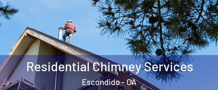 Residential Chimney Services Escondido - CA