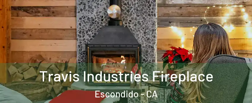 Travis Industries Fireplace Escondido - CA