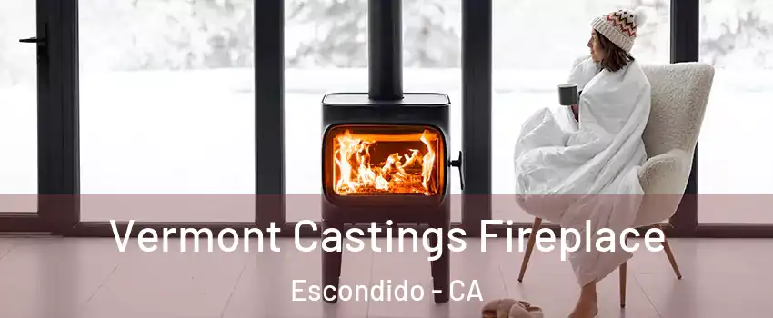 Vermont Castings Fireplace Escondido - CA