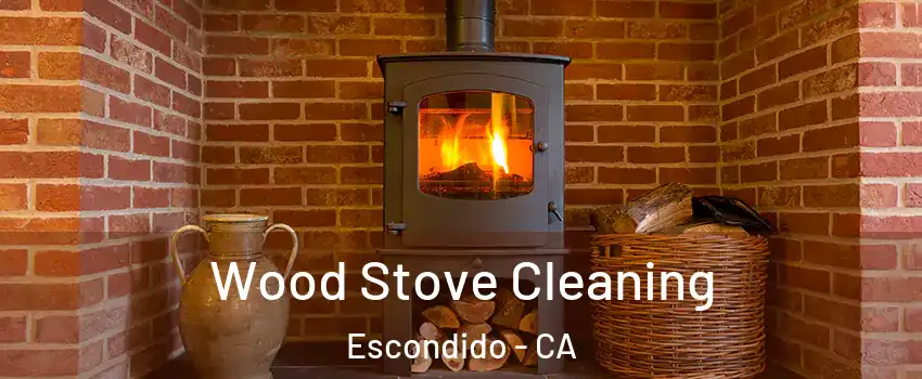 Wood Stove Cleaning Escondido - CA