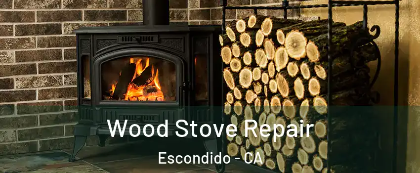 Wood Stove Repair Escondido - CA